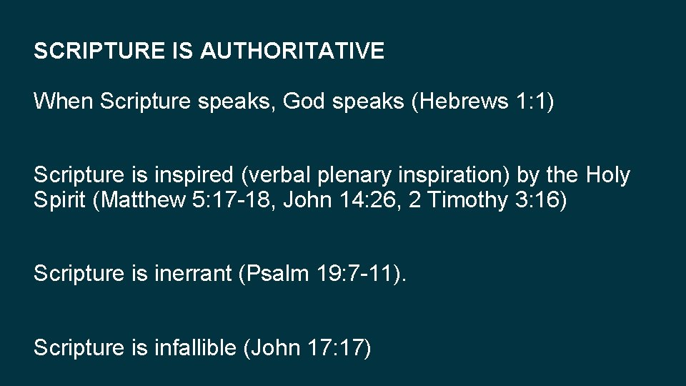 SCRIPTURE IS AUTHORITATIVE When Scripture speaks, God speaks (Hebrews 1: 1) Scripture is inspired