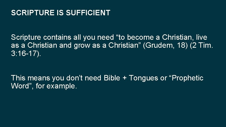 SCRIPTURE IS SUFFICIENT Scripture contains all you need “to become a Christian, live as