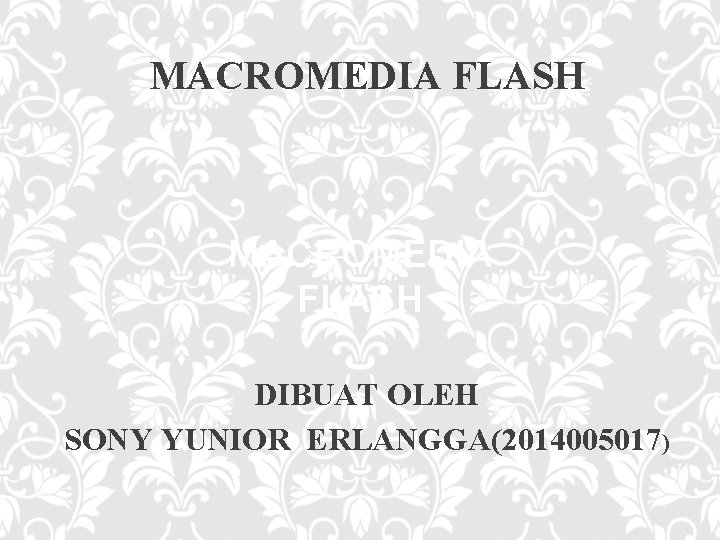 MACROMEDIA FLASH DIBUAT OLEH SONY YUNIOR ERLANGGA(2014005017) 