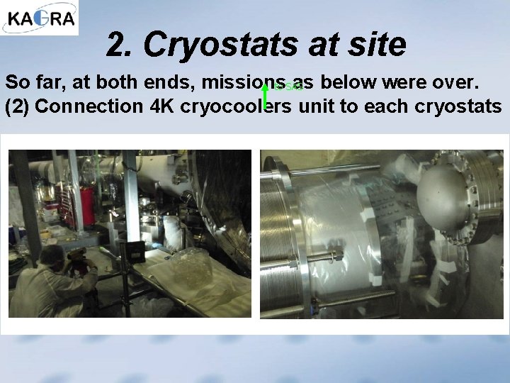 2. Cryostats at site So far, at both ends, missions as below were over.