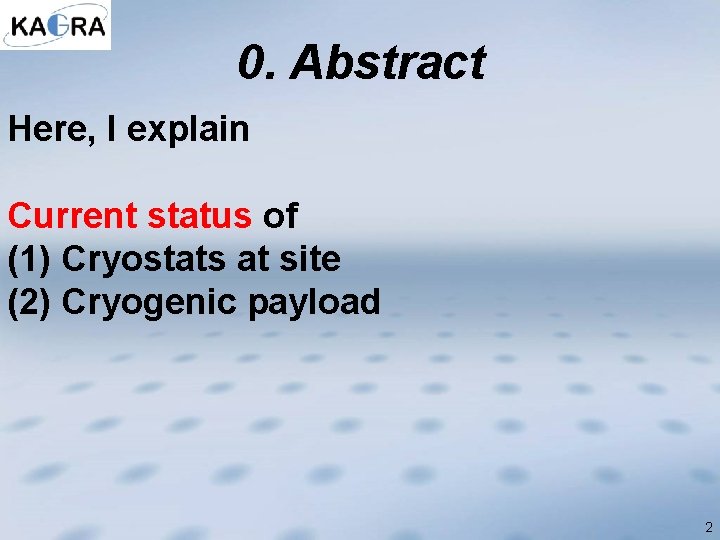 0. Abstract Here, I explain Current status of (1) Cryostats at site (2) Cryogenic