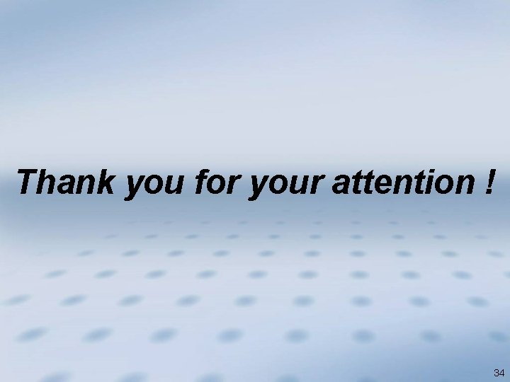 Thank you for your attention ! 34 