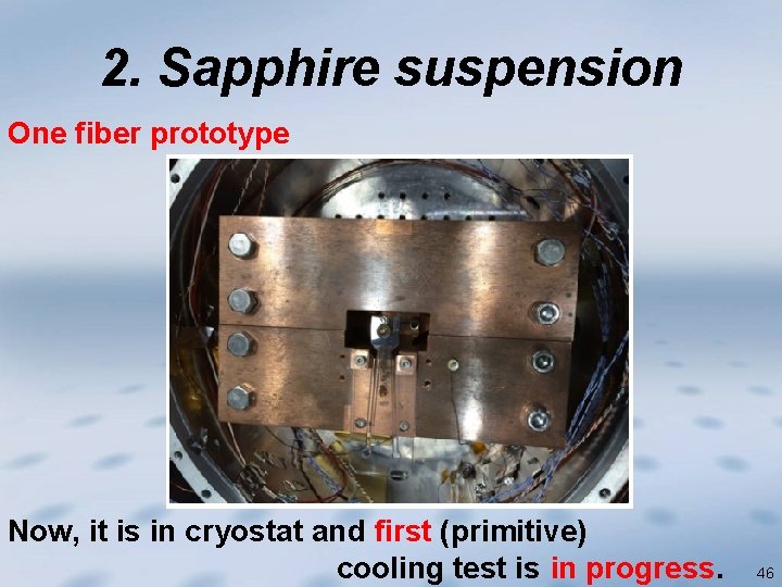 2. Sapphire suspension One fiber prototype Now, it is in cryostat and first (primitive)