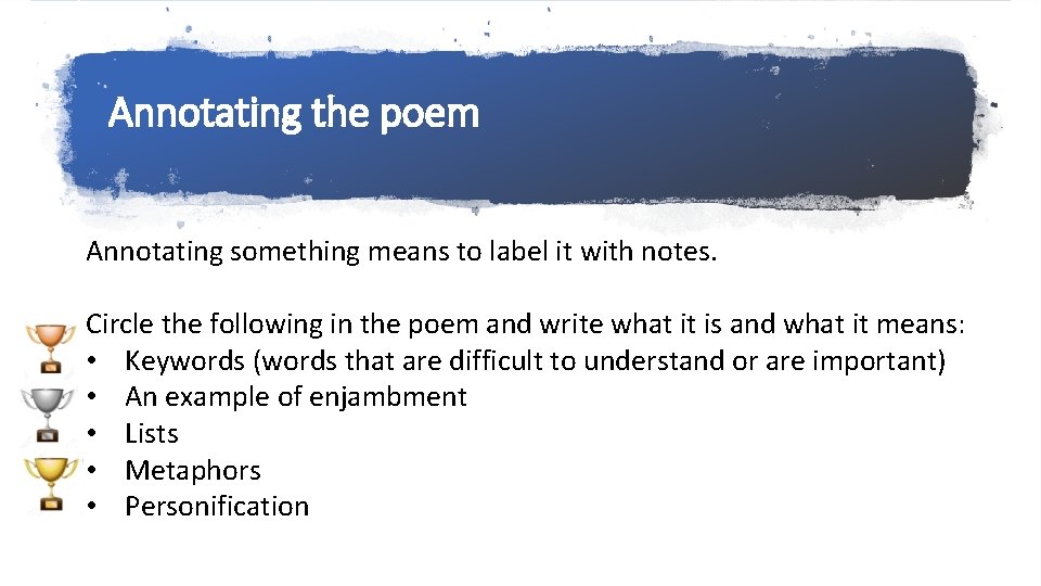 Annotating the poem Annotating something means to label it with notes. Circle the following