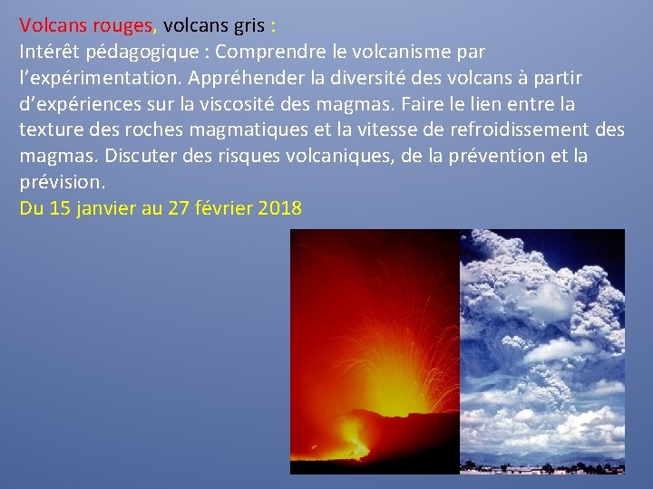 Volcans rouges, volcans gris : Intérêt pédagogique : Comprendre le volcanisme par l’expérimentation. Appréhender
