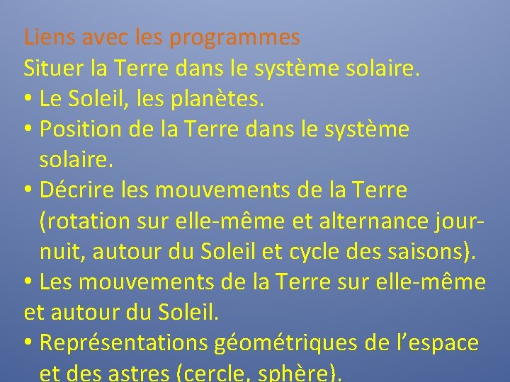 Liens avec les programmes Situer la Terre dans le système solaire. • Le Soleil,