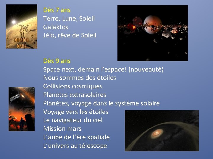 Dès 7 ans Terre, Lune, Soleil Galaktos Jélo, rêve de Soleil Dès 9 ans