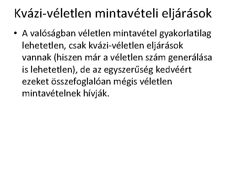 Kvázi-véletlen mintavételi eljárások • A valóságban véletlen mintavétel gyakorlatilag lehetetlen, csak kvázi-véletlen eljárások vannak