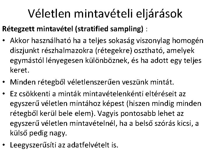 Véletlen mintavételi eljárások Rétegzett mintavétel (stratified sampling) : • Akkor használható ha a teljes