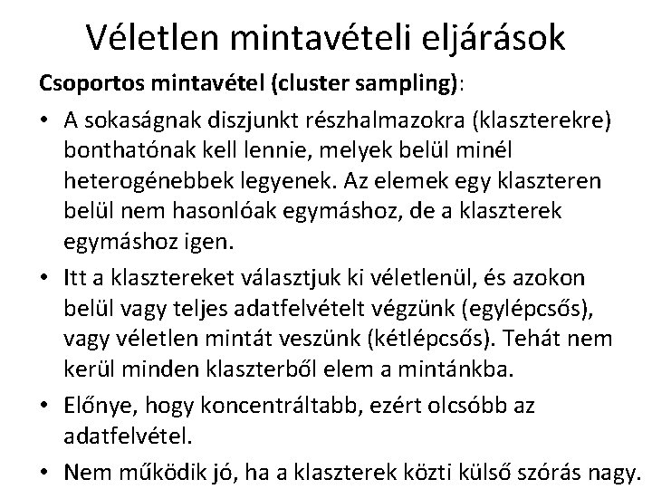 Véletlen mintavételi eljárások Csoportos mintavétel (cluster sampling): • A sokaságnak diszjunkt részhalmazokra (klaszterekre) bonthatónak