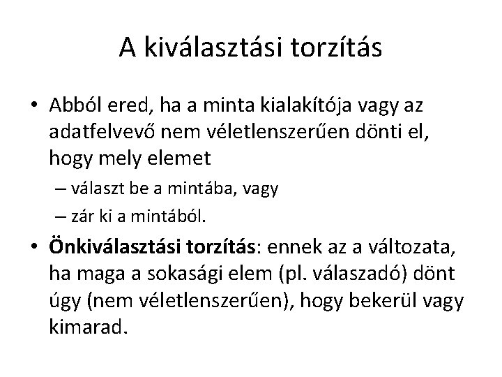 A kiválasztási torzítás • Abból ered, ha a minta kialakítója vagy az adatfelvevő nem