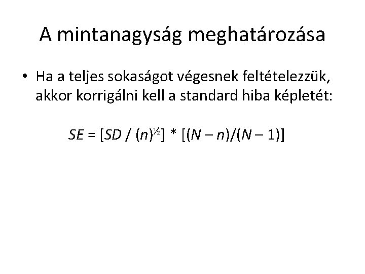 A mintanagyság meghatározása • Ha a teljes sokaságot végesnek feltételezzük, akkor korrigálni kell a