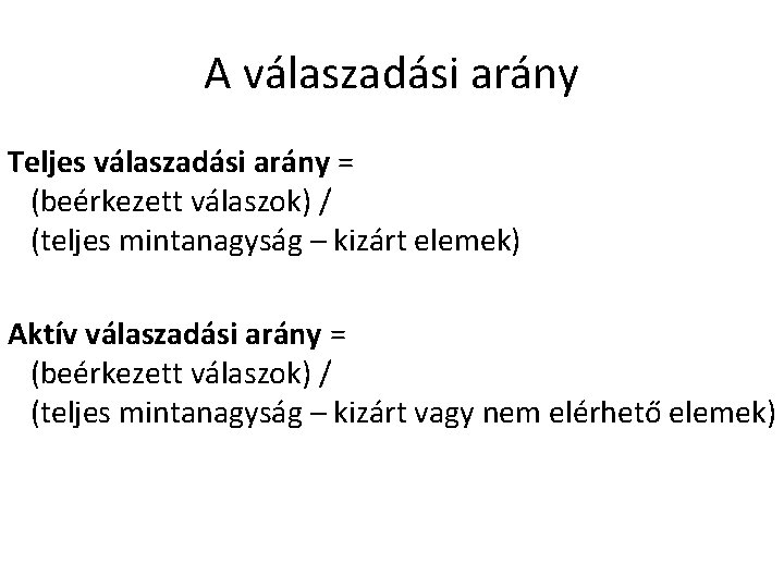 A válaszadási arány Teljes válaszadási arány = (beérkezett válaszok) / (teljes mintanagyság – kizárt