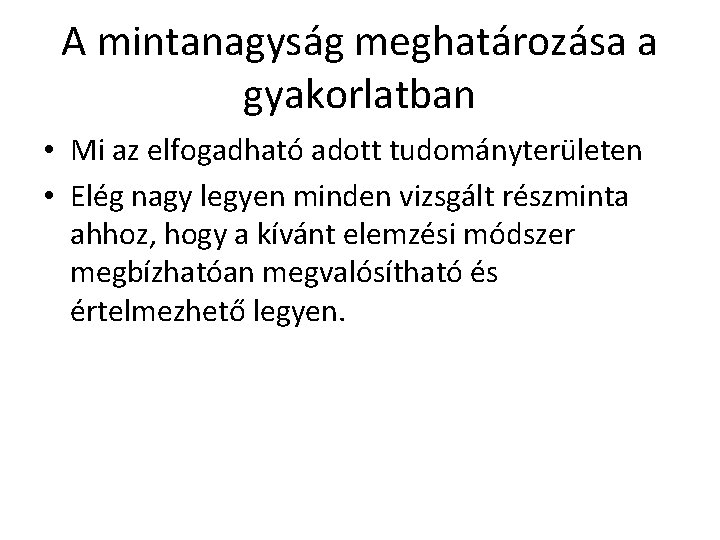 A mintanagyság meghatározása a gyakorlatban • Mi az elfogadható adott tudományterületen • Elég nagy