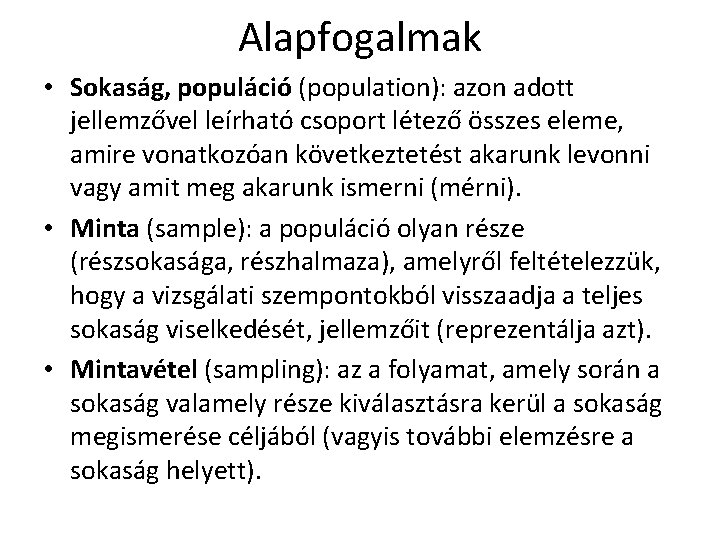 Alapfogalmak • Sokaság, populáció (population): azon adott jellemzővel leírható csoport létező összes eleme, amire