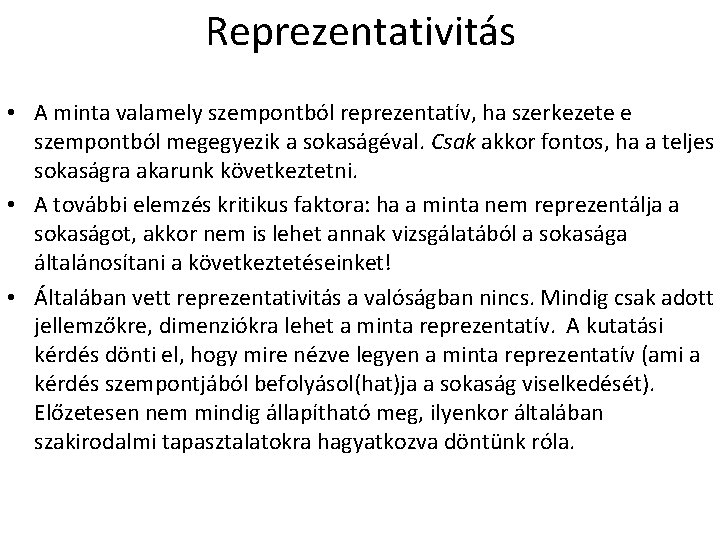 Reprezentativitás • A minta valamely szempontból reprezentatív, ha szerkezete e szempontból megegyezik a sokaságéval.