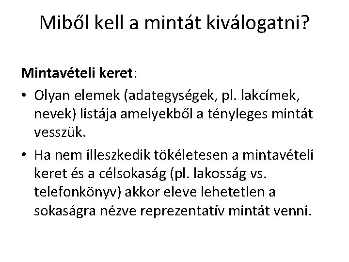 Miből kell a mintát kiválogatni? Mintavételi keret: • Olyan elemek (adategységek, pl. lakcímek, nevek)