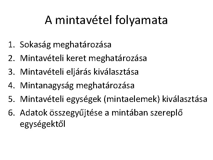 A mintavétel folyamata 1. 2. 3. 4. 5. 6. Sokaság meghatározása Mintavételi keret meghatározása