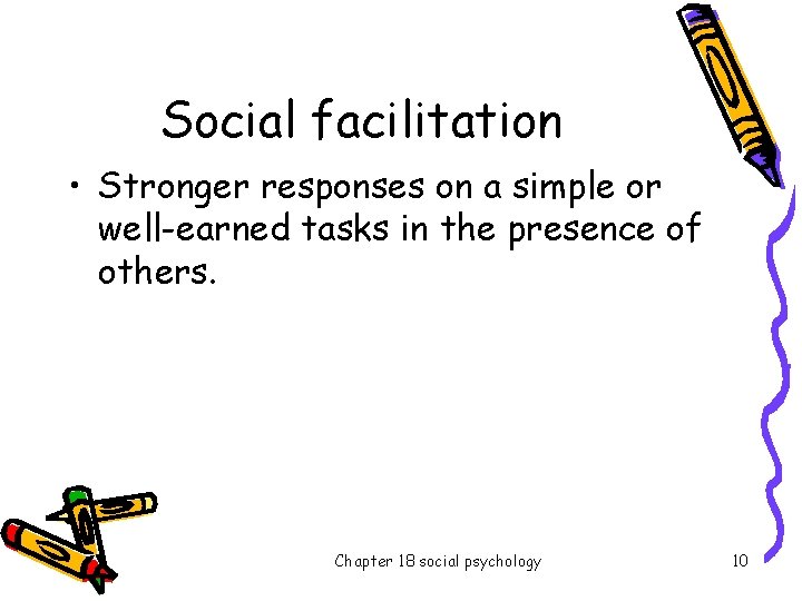 Social facilitation • Stronger responses on a simple or well-earned tasks in the presence