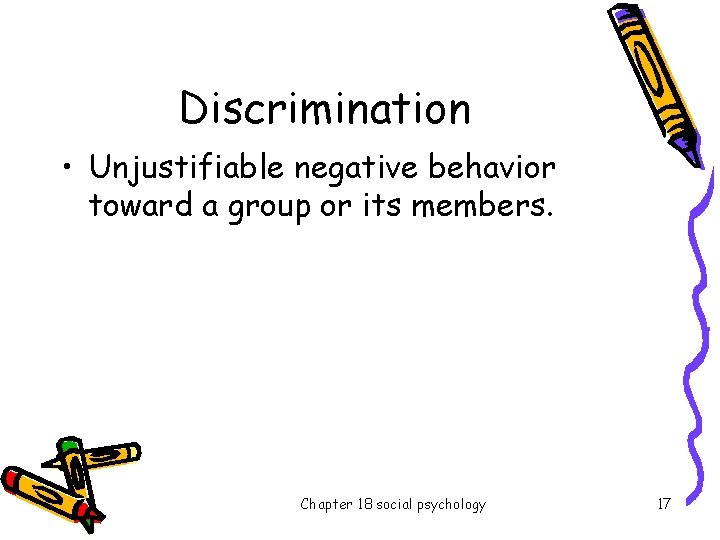 Discrimination • Unjustifiable negative behavior toward a group or its members. Chapter 18 social