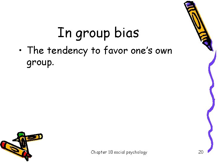 In group bias • The tendency to favor one’s own group. Chapter 18 social