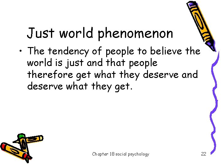 Just world phenomenon • The tendency of people to believe the world is just