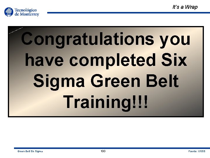 It’s a Wrap Congratulations you have completed Six Sigma Green Belt Training!!! Green Belt