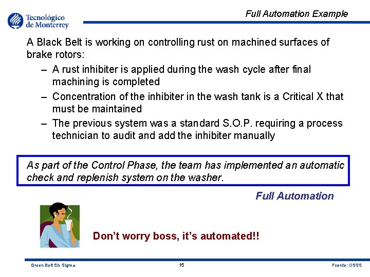 Full Automation Example A Black Belt is working on controlling rust on machined surfaces