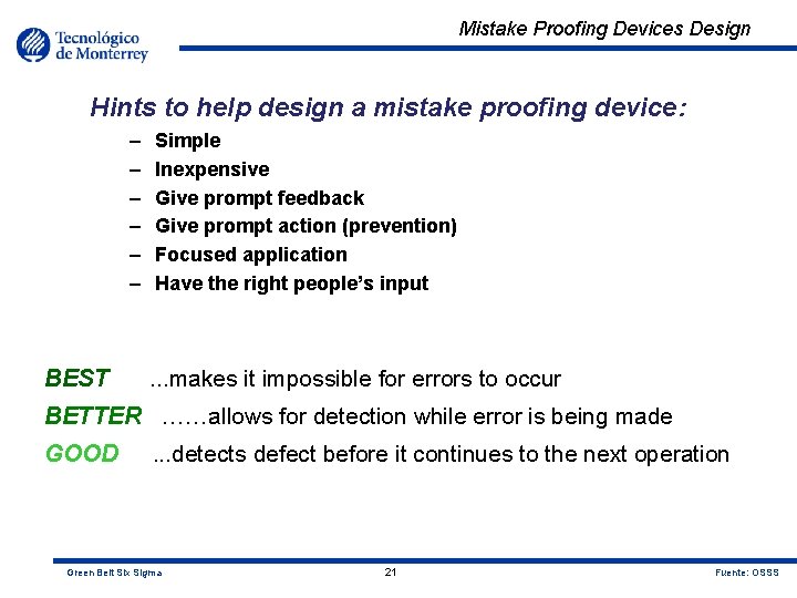 Mistake Proofing Devices Design Hints to help design a mistake proofing device: – –