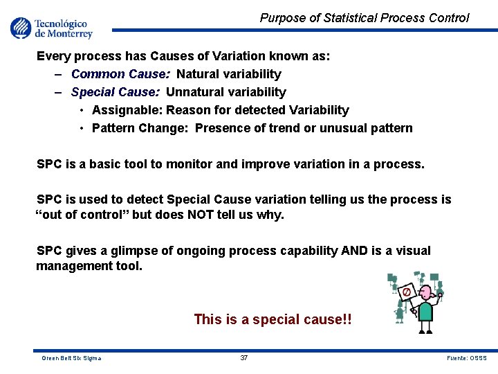 Purpose of Statistical Process Control Every process has Causes of Variation known as: –