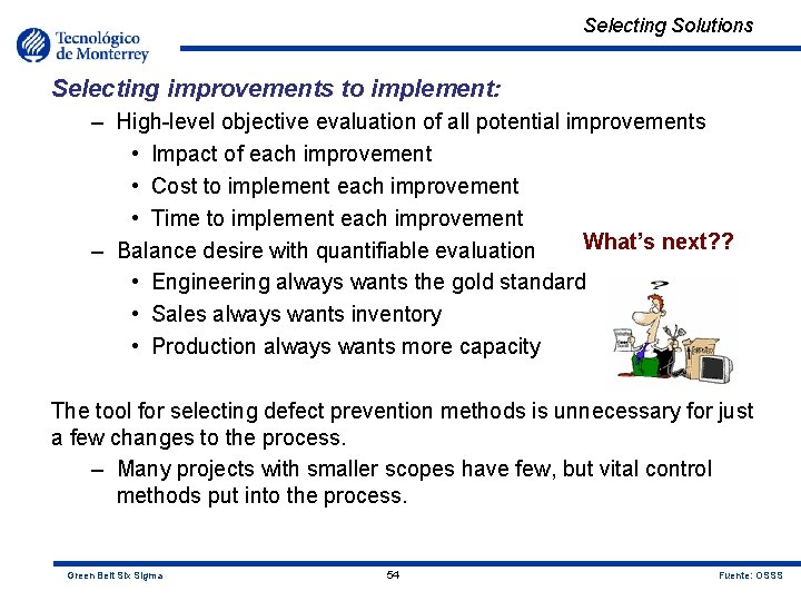 Selecting Solutions Selecting improvements to implement: – High-level objective evaluation of all potential improvements