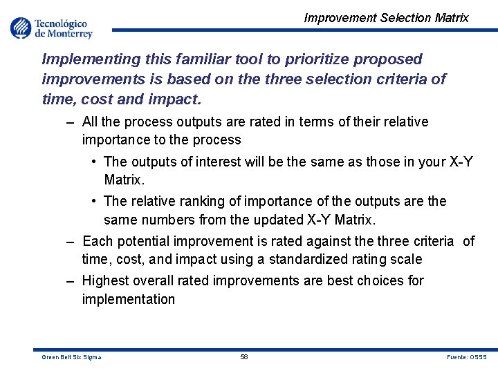 Improvement Selection Matrix Implementing this familiar tool to prioritize proposed improvements is based on