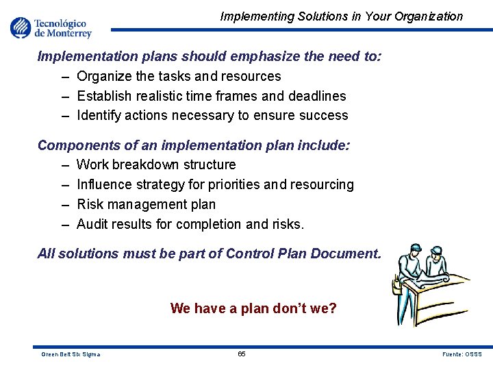 Implementing Solutions in Your Organization Implementation plans should emphasize the need to: – Organize