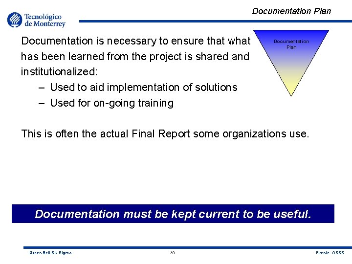 Documentation Plan Documentation is necessary to ensure that what has been learned from the