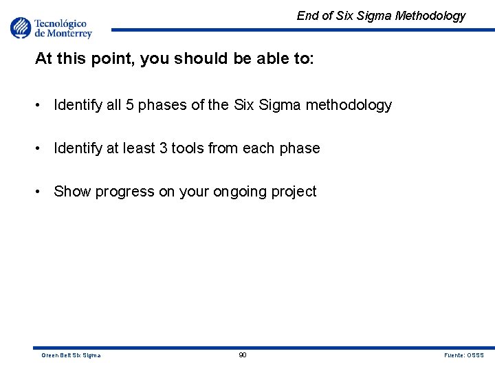 End of Six Sigma Methodology At this point, you should be able to: •