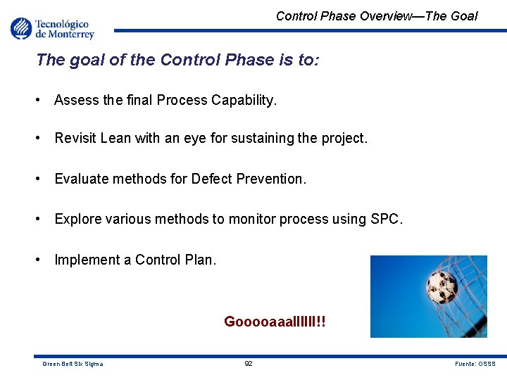 Control Phase Overview—The Goal The goal of the Control Phase is to: • Assess