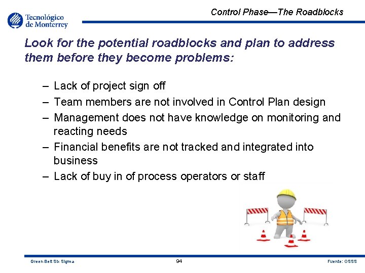 Control Phase—The Roadblocks Look for the potential roadblocks and plan to address them before