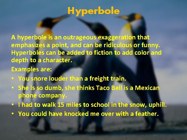 Hyperbole A hyperbole is an outrageous exaggeration that emphasizes a point, and can be