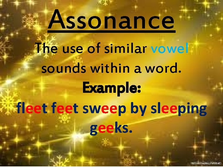 Assonance The use of similar vowel sounds within a word. Example: fleet feet sweep
