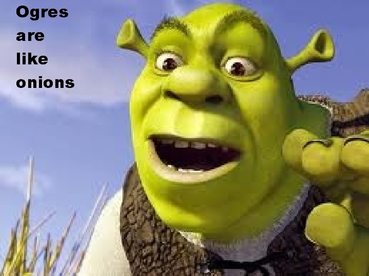 Ogres are like onions 