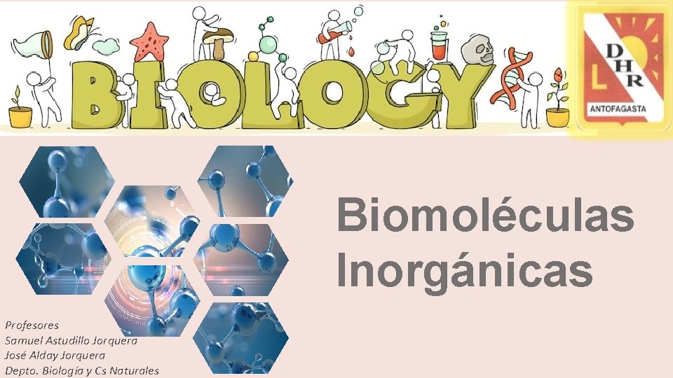 Biomoléculas Inorgánicas Profesores Samuel Astudillo Jorquera José Alday Jorquera Depto. Biología y Cs Naturales