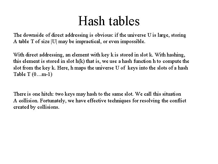 Hash tables The downside of direct addressing is obvious: if the universe U is