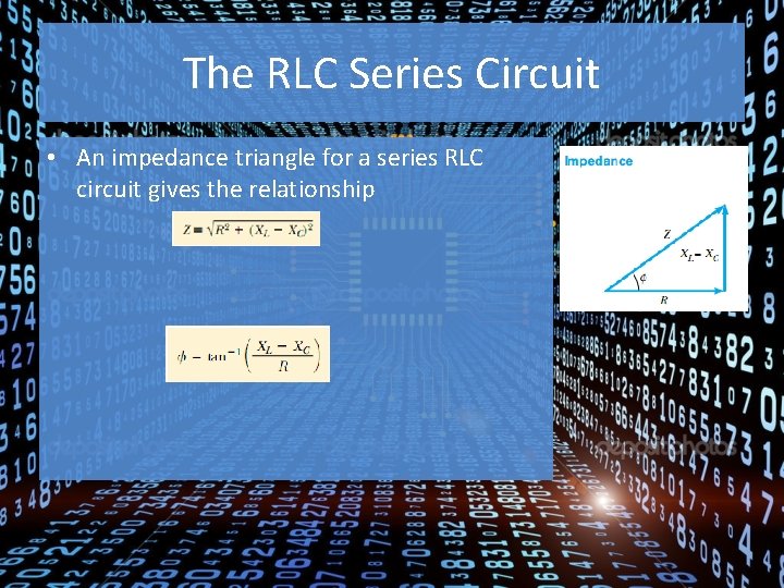 The RLC Series Circuit • An impedance triangle for a series RLC circuit gives