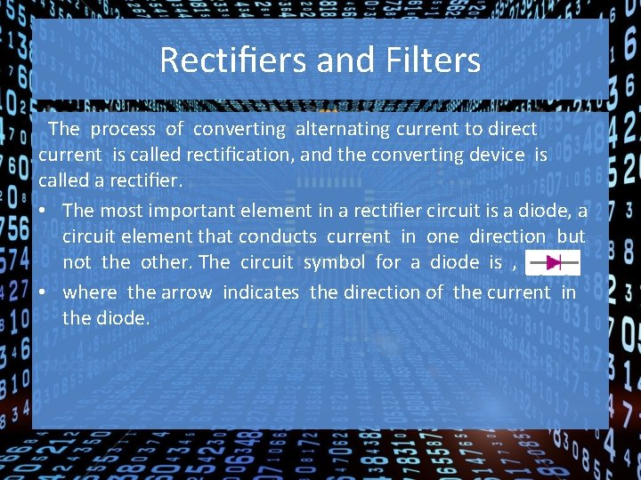 Rectiﬁers and Filters The process of converting alternating current to direct current is called