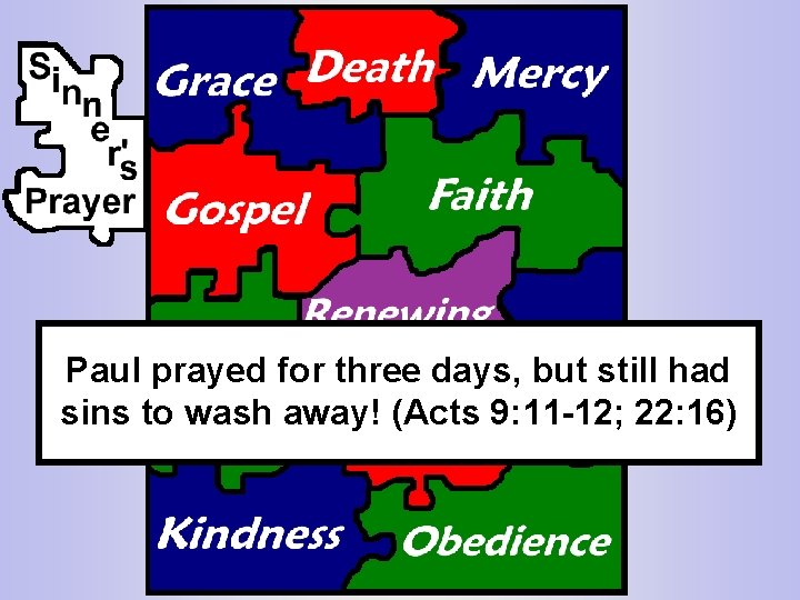 Paul prayed for three days, but still had sins to wash away! (Acts 9: