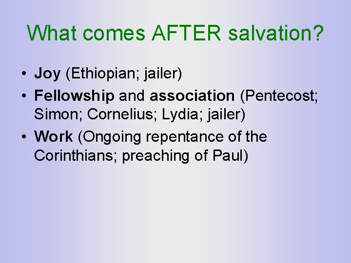 What comes AFTER salvation? • Joy (Ethiopian; jailer) • Fellowship and association (Pentecost; Simon;