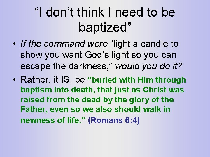 “I don’t think I need to be baptized” • If the command were “light