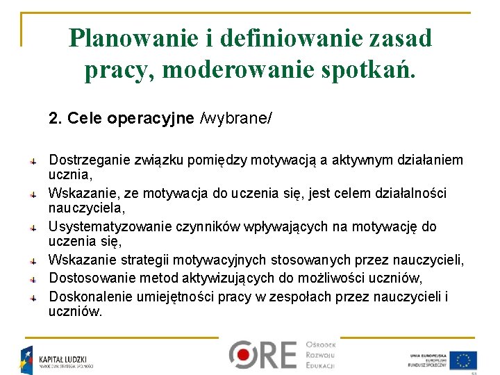 Planowanie i definiowanie zasad pracy, moderowanie spotkań. 2. Cele operacyjne /wybrane/ Dostrzeganie związku pomiędzy