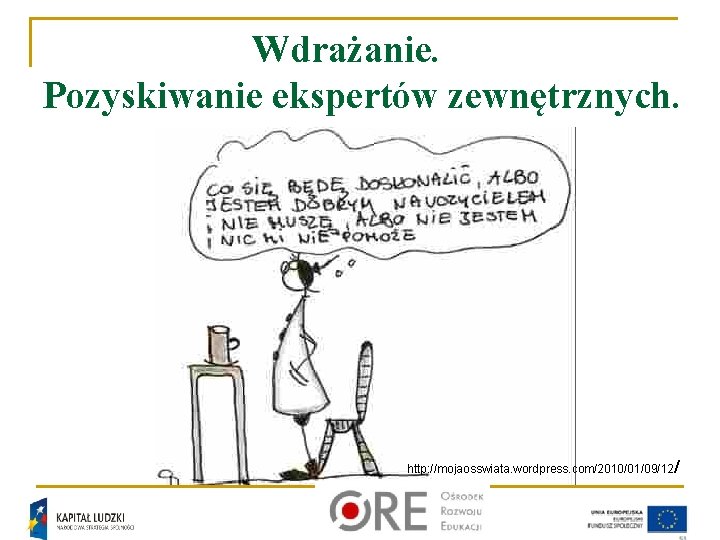 Wdrażanie. Pozyskiwanie ekspertów zewnętrznych. http: //mojaosswiata. wordpress. com/2010/01/09/12/ 