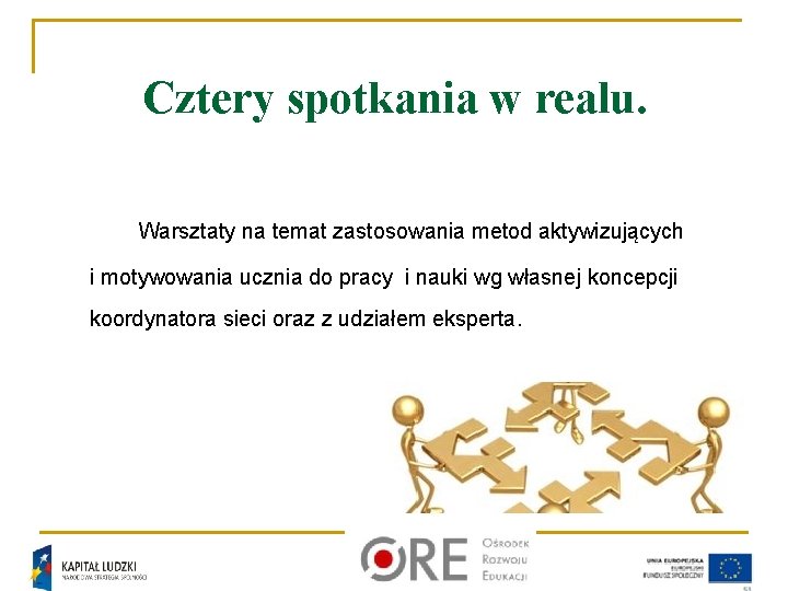 Cztery spotkania w realu. Warsztaty na temat zastosowania metod aktywizujących i motywowania ucznia do